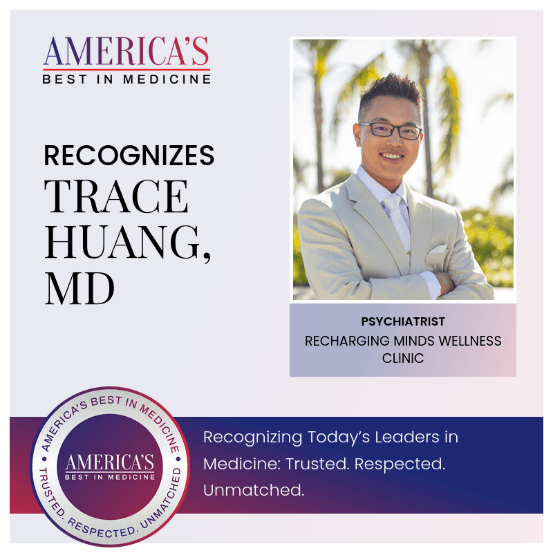 America's Best in Medicine recognizes Dr. Trace Huang, MD, as a Trusted, Respected, and Unmatched practitioner.